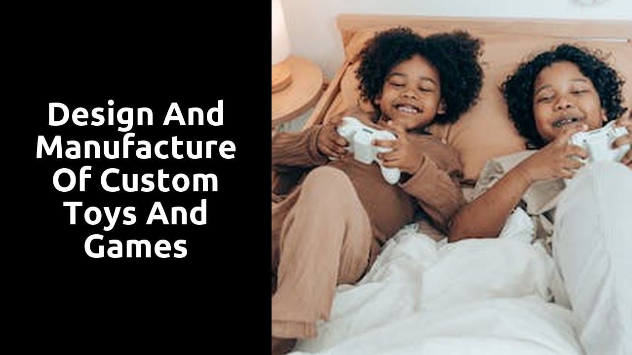 Design and manufacture of custom toys and games