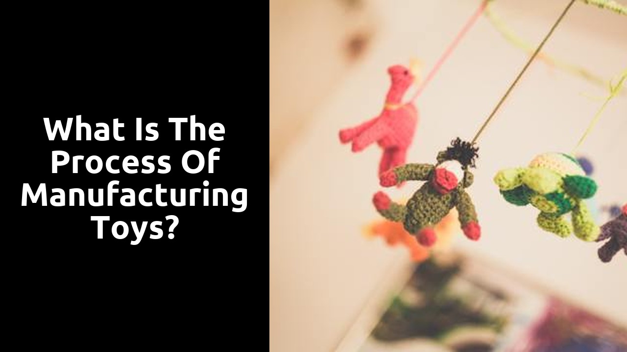 What is the process of manufacturing Toys?